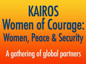 KAIROS women of courage: women, peace & security: A gathering of global partners.