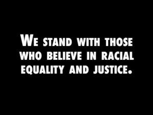 we stand with those who believe in racial equality and justice