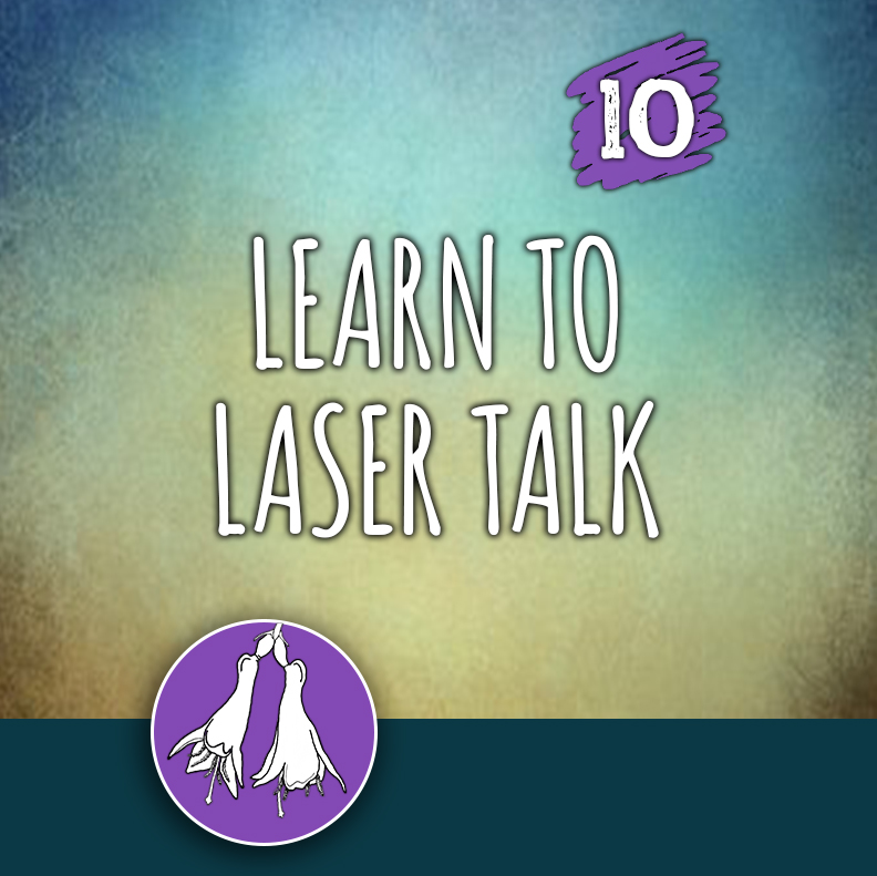 ACTION 10: Learn to laser talk