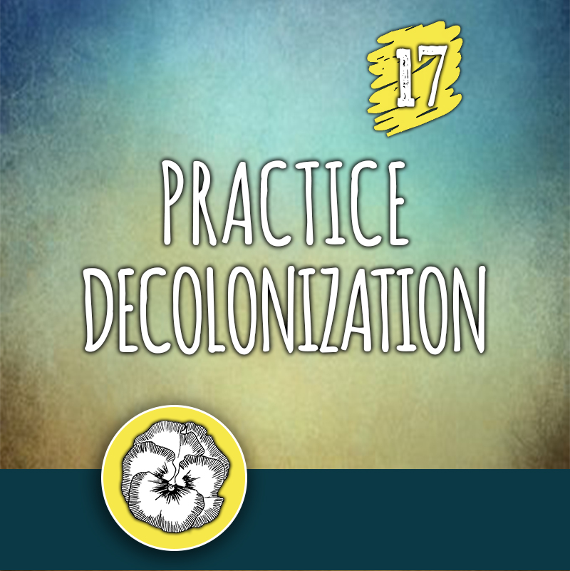 ACTION 17: Practice decolonization