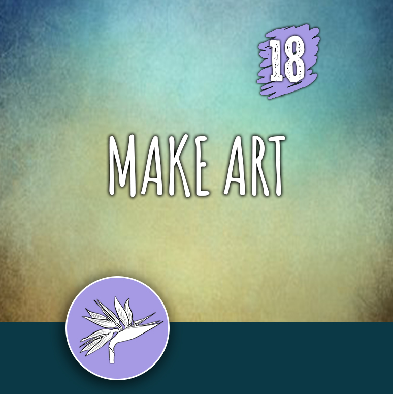 ACTION 18: Make art