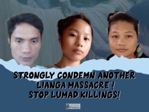 Strongly Condemns another Linga massacre / stop Lumad killings!