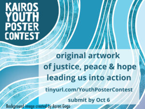 KAIROS Youth Poster Contest, original artwork of justice, peace and hope leading us into action, submit by October 6