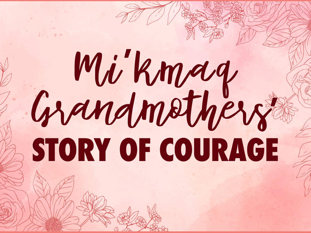 Mi'kmaq Grandmothers' Story of Courage