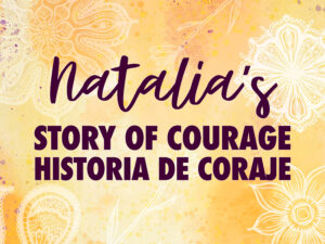Natalia's Story of Courajerage / Historia de courage