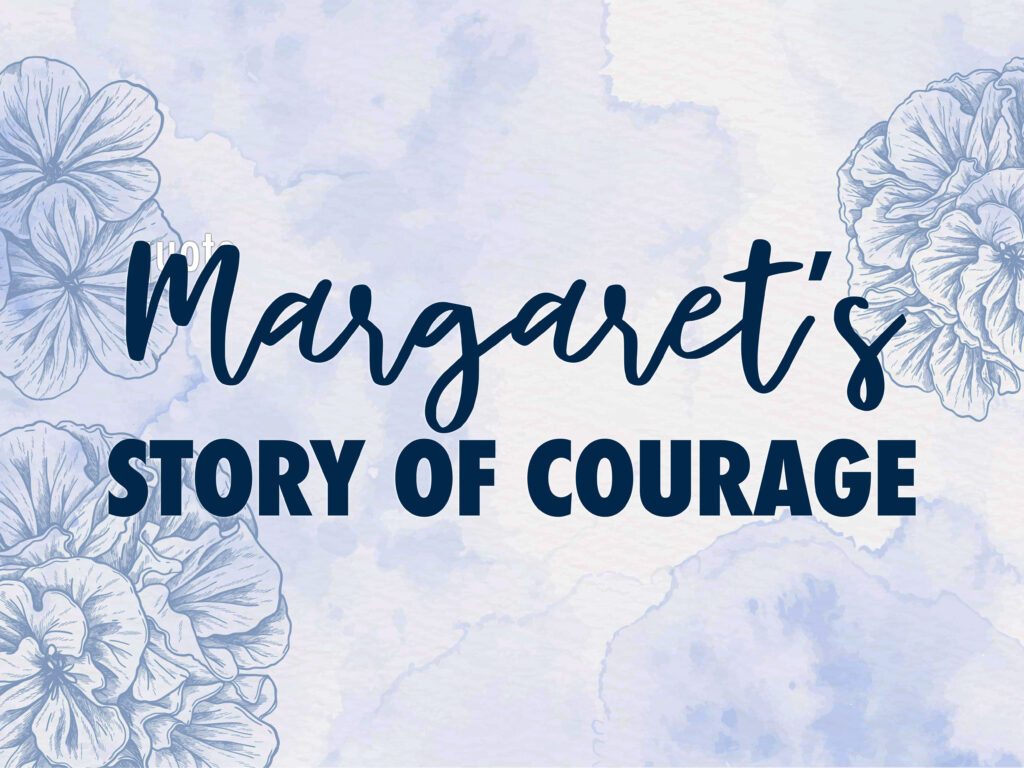Margaret's story of courage