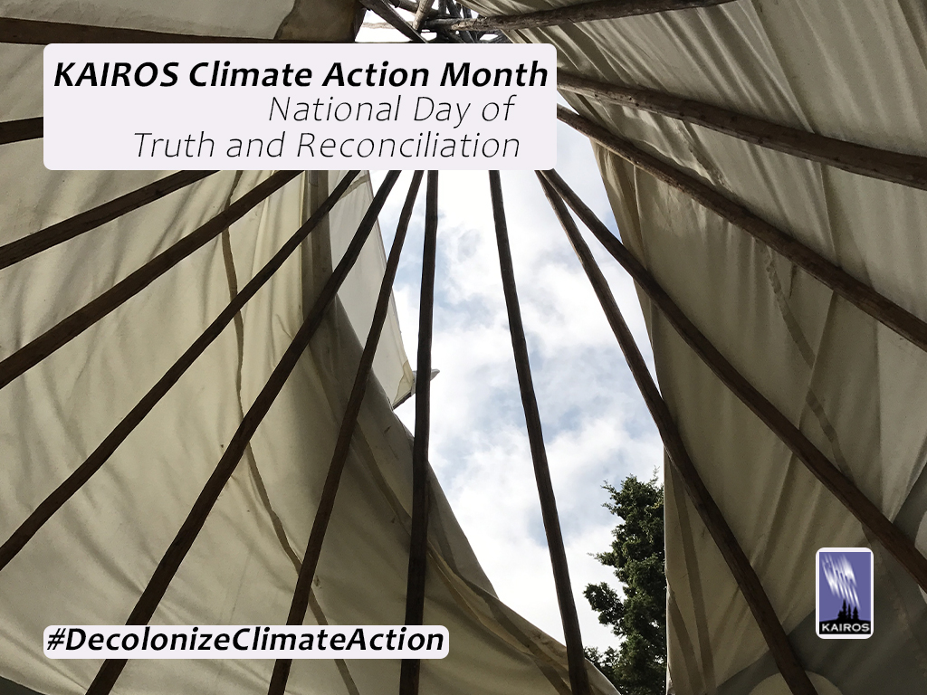 Image looking up at TeePee. Text: KAIROS Climate Action Month. National Day of Truth and Reconciliation. Hashtag Decolonize Climate Action