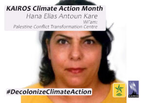 Image of Hana Elias Anton Kare. Text: KAIROS Climate Action Month. Hana Elias Anton Kare, Wi’am: Palestine Conflict Transformation Centre. Hashtag Decolonize Climate Action