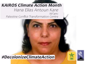 Image of Hana Elias Anton Kare. Text: KAIROS Climate Action Month. Hana Elias Anton Kare, Wi’am: Palestine Conflict Transformation Centre. Hashtag Decolonize Climate Action