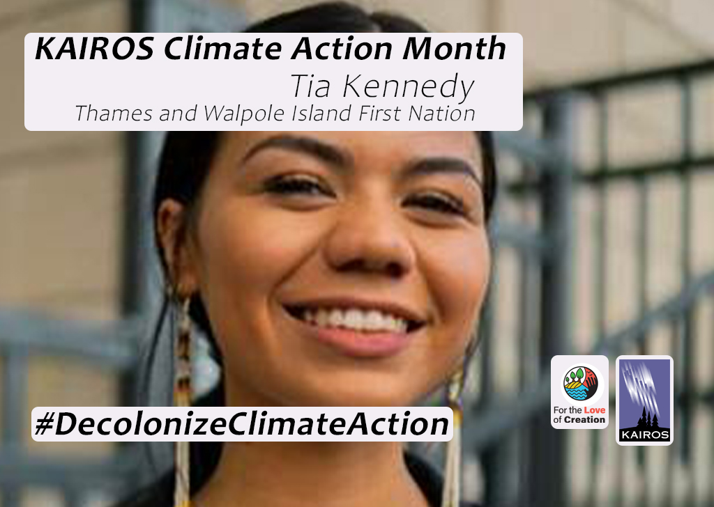 Image of Tia Kennedy. Text: KAIROS Climate Action Month. Tia Kennedy. Thames and Walpole Island First Nation. Hashtag Decolonize Climate Action. Logos: For the Love of Creation and KAIROS.