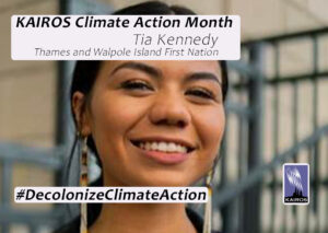 Image of Tia Kennedy. Text: KAIROS Climate Action. Tia Kennedy, Thames and Walpole Island First Nation. Hashtag Decolonize Climate Action