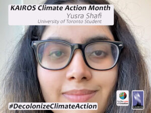 Image of Yusra Shafi. Text KAIROS Climate Action Month. University of Toronto Student. Hashtag Decolonize Climate Action. For the Love of Creation and KAIRSO logos.