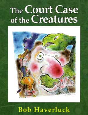 The Court Case Of The Creatures by Bob Haverluck